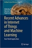 کتاب Recent Advances in Internet of Things and Machine Learning: Real-World Applications (Intelligent Systems Reference Library, 215)