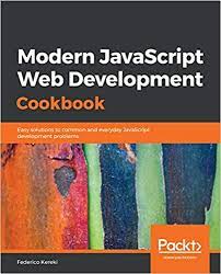 خرید اینترنتی کتاب Modern JavaScript Web Development Cookbook: Easy solutions to common and everyday JavaScript development problems اثر Federico Kereki