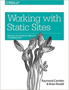 کتاب Working with Static Sites: Bringing the Power of Simplicity to Modern Sites