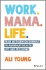 کتاب Work. Mama. Life.: From Motherhood Burnout to Abundant Health, Joy and Wellbeing