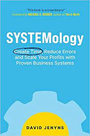 Systemology: Create Time, Reduce Errors and Scale Your Profits with Proven Business System