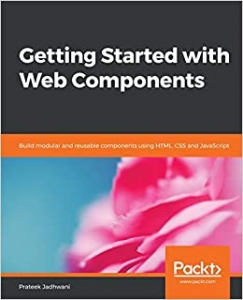 کتاب Getting Started with Web Components: Build modular and reusable components using HTML, CSS and JavaScript