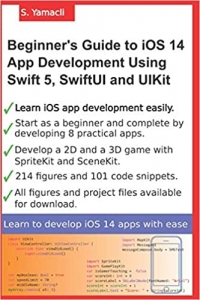 کتابBeginner's Guide to iOS 14 App Development Using Swift 5, SwiftUI and UIKit: Develop 8 Practical Apps Including a 2D SpriteKit and a 3D SceneKit Game 