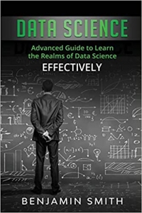 کتاب Data Science: Advanced Guide to Learn the Realms of Data Science Effectively