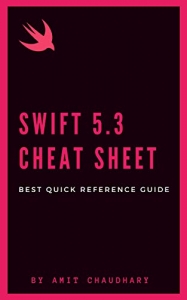 کتابSwift 5 Cheat Sheet: Quick Reference Guide with Simple Examples for Each Topic of Swift Programming Language