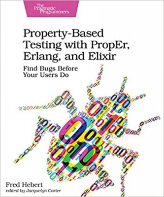 کتاب Property-Based Testing with PropEr, Erlang, and Elixir: Find Bugs Before Your Users Do 1st Edition