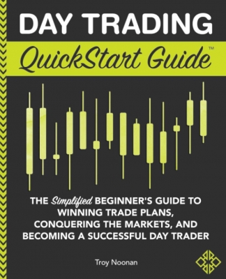 Day Trading QuickStart Guide: The Simplified Beginner's Guide to Winning Trade Plans, Conquering the Markets, and Becoming a Successful Day Trader (QuickStart Guides™ - Finance) Illustrated