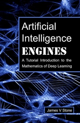 کتاب Artificial Intelligence Engines: A Tutorial Introduction to the Mathematics of Deep Learning [Print Replica]