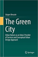 کتاب The Green City: Urban Nature as an Ideal, Provider of Services and Conceptual Urban Design Approach