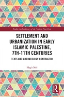 کتاب Settlement and Urbanization in Early Islamic Palestine, 7th-11th Centuries: Texts and Archaeology Contrasted (Studies in the History of the Ancient Near East) 