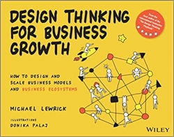 کتاب Design Thinking for Business Growth: How to Design and Scale Business Models and Business Ecosystems (Design Thinking Series)