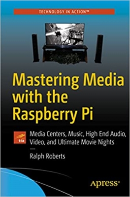 کتاب Mastering Media with the Raspberry Pi: Media Centers, Music, High End Audio, Video, and Ultimate Movie Nights