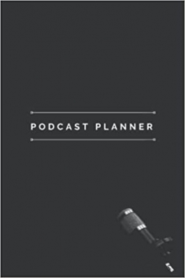 کتاب Podcast Planner: Content Creator Planner Journal Notebook for Planning Episodes, Storytelling, Interviews.
