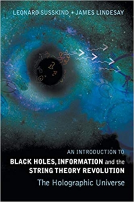 کتاب Introduction To Black Holes, Information And The String Theory Revolution, An: The Holographic Universe