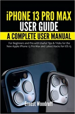 کتابiPhone 13 Pro Max User Guide: A Complete User Manual for Beginners