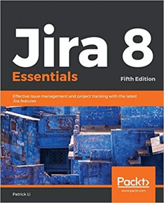 کتاب Jira 8 Essentials: Effective issue management and project tracking with the latest Jira features, 5th Edition