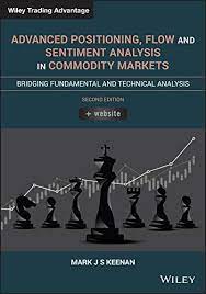 Advanced Positioning, Flow, and Sentiment Analysis in Commodity Markets: Bridging Fundamental and Technical Analysis (Wiley Trading) 2nd Edition