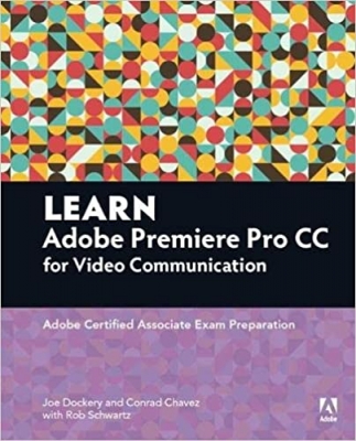  کتاب Learn Adobe Premiere Pro CC for Video Communication: Adobe Certified Associate Exam Preparation (Adobe Certified Associate (ACA))