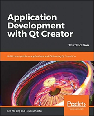 کتاب Application Development with Qt Creator: Build cross-platform applications and GUIs using Qt 5 and C++, 3rd Edition