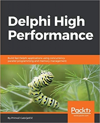 کتاب Delphi High Performance: Build fast Delphi applications using concurrency, parallel programming and memory management