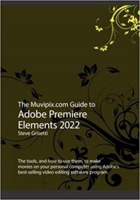  کتاب The Muvipix.com Guide to Adobe Premiere Elements 2022: The tools and how to use them to make movies on with Adobe's best-selling software