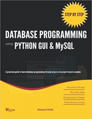 کتاب Step By Step Database Programming using Python GUI & MySQL: A practical approach to learn database programming through progressive project-based examples