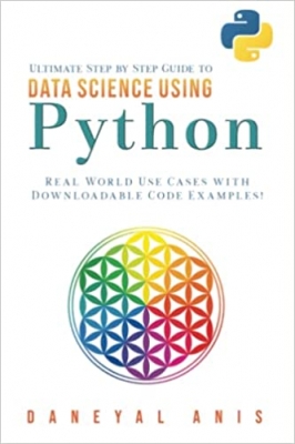جلد سخت رنگی_کتاب Ultimate Step by Step Guide to Data Science Using Python: Real Word Use Cases with Downloadable Code Examples (Ultimate Step by Step Guide to Machine Learning)