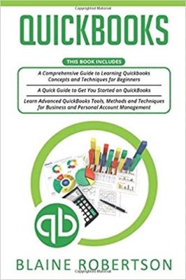 کتاب Quickbooks: 3 in 1- A Comprehensive Guide + Advanced QuickBooks Tools, Methods and Techniques for Business and Personal Account Management