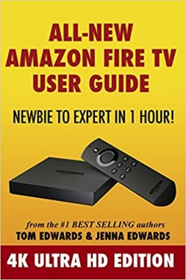 کتابAll-New Amazon Fire TV User Guide - Newbie to Expert in 1 Hour!: 4K Ultra HD Edition