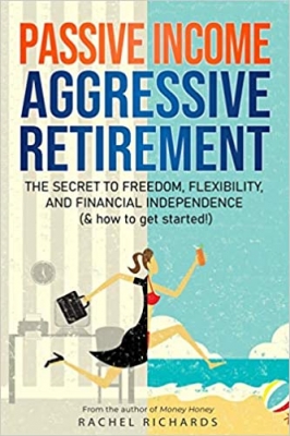 جلد سخت رنگی_کتاب Passive Income, Aggressive Retirement: The Secret to Freedom, Flexibility, and Financial Independence (& how to get started!)