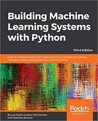 کتاب Building Machine Learning Systems with Python: Explore machine learning and deep learning techniques for building intelligent systems using scikit-learn and TensorFlow, 3rd Edition