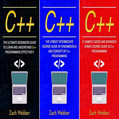 کتاب C++: The Complete 3 Books in 1 for Beginners, Intermediate and 21 Sample Codes and Advance Crash Course Guide in C++ Programming