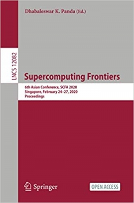 کتاب Supercomputing Frontiers: 6th Asian Conference, SCFA 2020, Singapore, February 24–27, 2020, Proceedings (Lecture Notes in Computer Science, 12082)