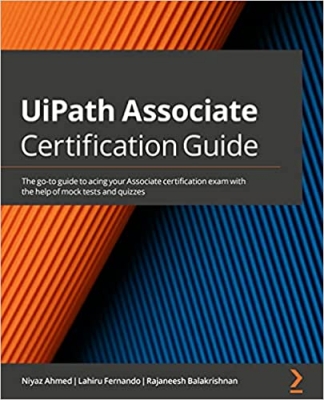 کتاب UiPath Associate Certification Guide: The go-to guide to acing your Associate certification exam with the help of mock tests and quizzes