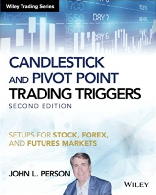 Candlestick and Pivot Point Trading Triggers: Setups for Stock, Forex and Futures Markets (Wiley Trading) Second Edition