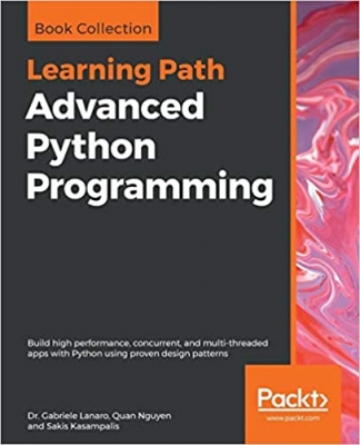 کتابAdvanced Python Programming: Build high performance, concurrent, and multi-threaded apps with Python using proven design patterns 