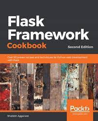 خرید اینترنتی کتاب Flask Framework Cookbook: Over 80 proven recipes and techniques for Python web development with Flask اثر Shalabh Aggarwal