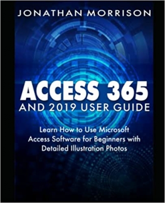 جلد سخت سیاه و سفید_کتاب ACCESS 365 AND 2019 USER GUIDE: Learn How to Use Microsoft Access Software for Beginners with Detailed Illustration Photos