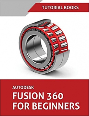 کتاب Autodesk Fusion 360 For Beginners: Part Modeling, Assemblies, and Drawings