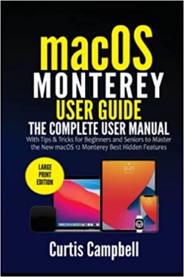 کتابmacOS Monterey User Guide: The Complete User Manual with Tips & Tricks for Beginners and Seniors 