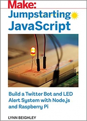 کتاب Jumpstarting JavaScript: Build a Twitter Bot and LED Alert System Using Node.js and Raspberry Pi