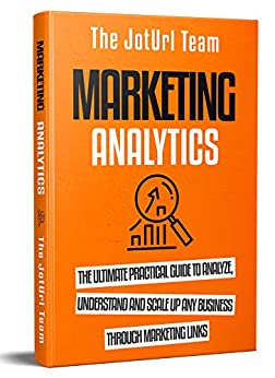 کتاب Marketing Analytics: The Ultimate Practical Guide to Analyze, Understand and Scale up Any Business Through Marketing Links
