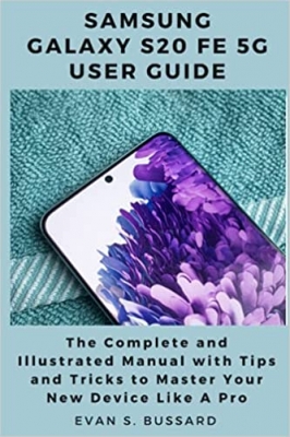 جلد سخت رنگی_کتاب SAMSUNG GALAXY S20 FE 5G USER GUIDE: The Complete and Illustrated Manual with Tips and Tricks to Master Your Device Like a Pro