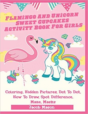 کتاب Flamingo And Unicorn Sweet Cupcakes Activity Book For Girls: Coloring, Hidden Pictures, Dot To Dot, How To Draw, Spot Difference, Maze, Masks (Unicorn Books for Kids)