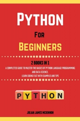 کتابPython For Beginners. 2 Books in 1: A Completed Guide to Master the Basics of Python Language Programming and Data Science. Learn Coding Fast with Examples and Tips