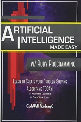 کتاب Artificial Intelligence: Made Easy w/ Ruby Programming; Learn to Create your * Problem Solving * Algorithms! TODAY! w/ Machine Learning & Data ... engineering, r programming, iOS development) Paperback – April 10, 2016