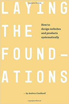 کتاب Laying The Foundations: How to Design Websites and Products Systematically (B&W Edition)