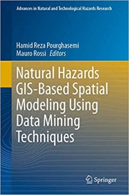  کتاب Natural Hazards GIS-Based Spatial Modeling Using Data Mining Techniques (Advances in Natural and Technological Hazards Research, 48)