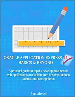 کتاب Oracle Application Express 5.1 Basics & Beyond: A practical guide to rapidly develop data-centric web applications accessible from desktop, laptops, tablets, and smartphones
