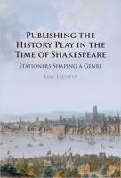 کتاب Publishing the History Play in the Time of Shakespeare: Stationers Shaping a Genre
